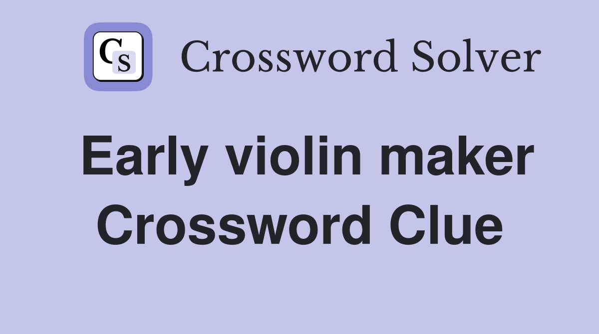Early violin maker Crossword Clue