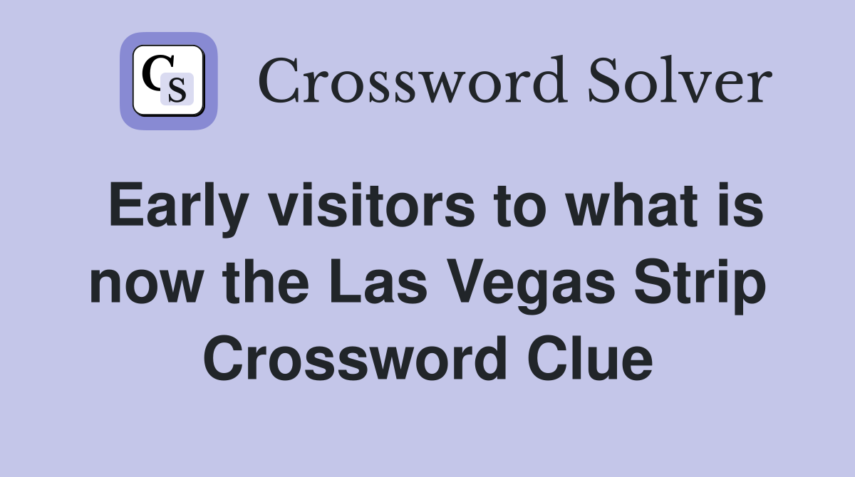 Early visitors to what is now the Las Vegas Strip Crossword Clue