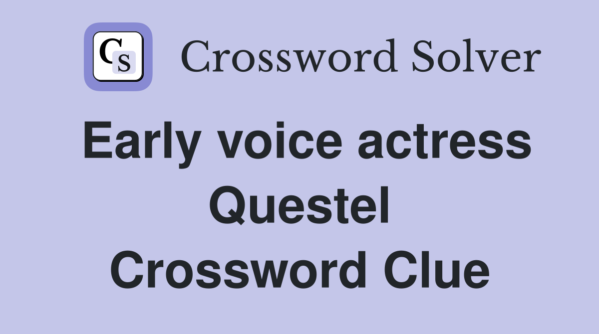 Early voice actress Questel Crossword Clue