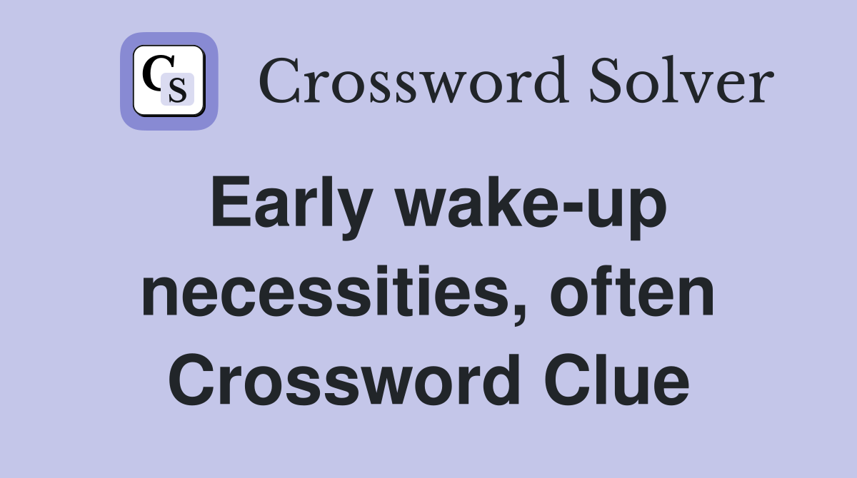 Early wake-up necessities, often Crossword Clue