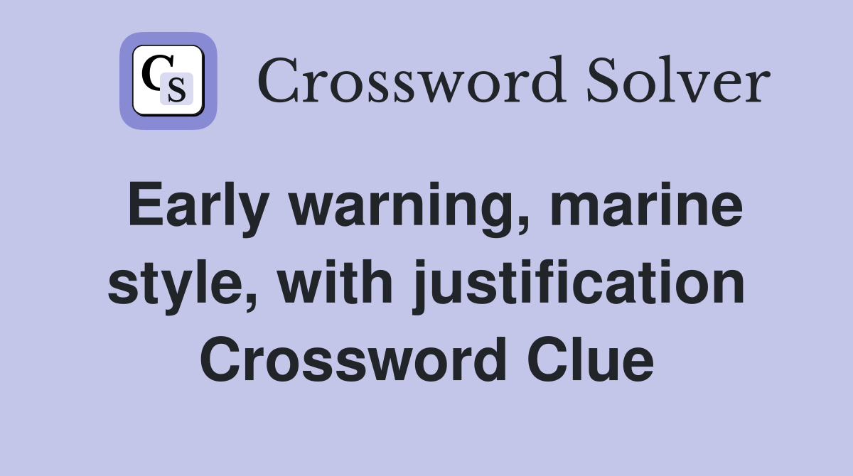 Early warning, marine style, with justification Crossword Clue
