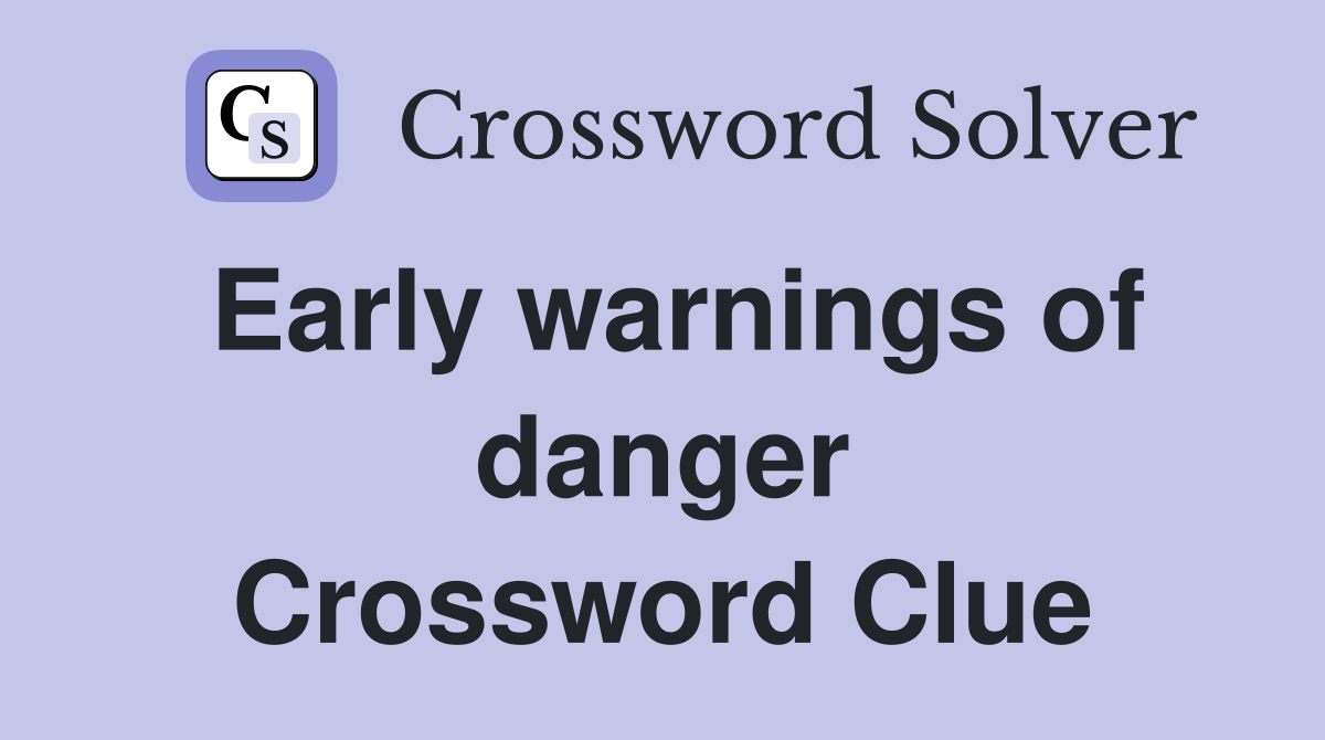 Early warnings of danger Crossword Clue