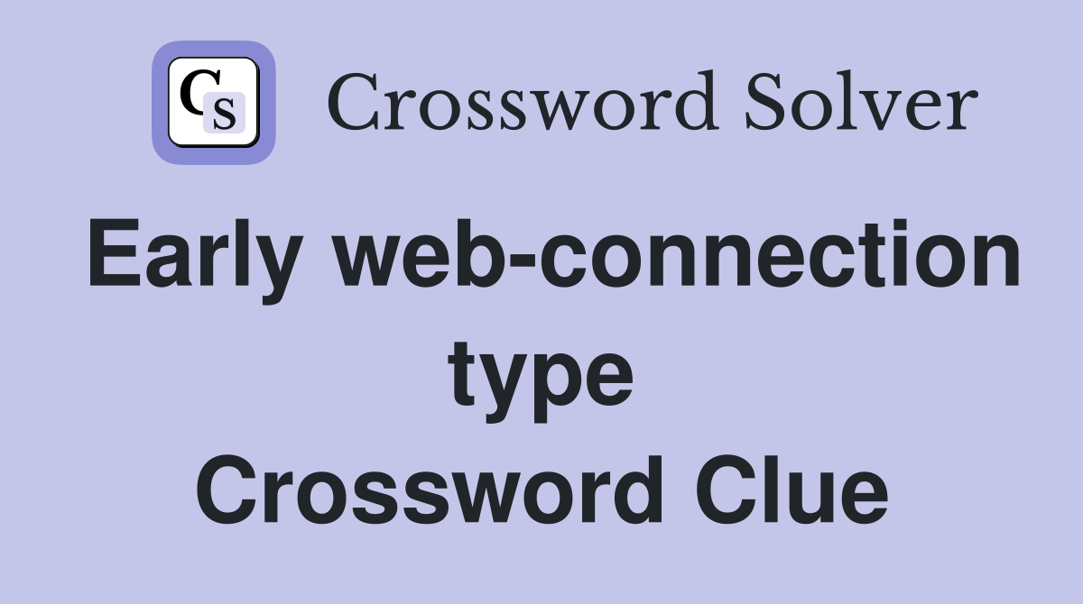 Early web-connection type Crossword Clue
