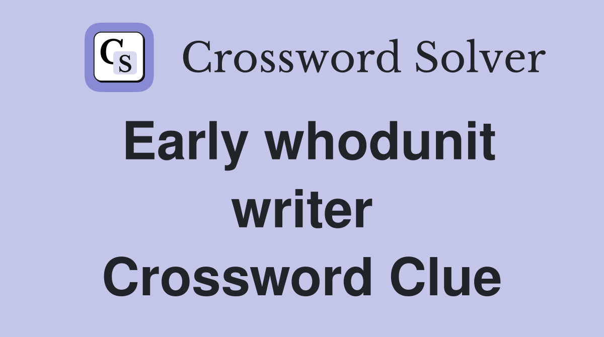 Early whodunit writer Crossword Clue