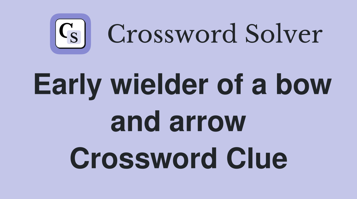 Early wielder of a bow and arrow Crossword Clue