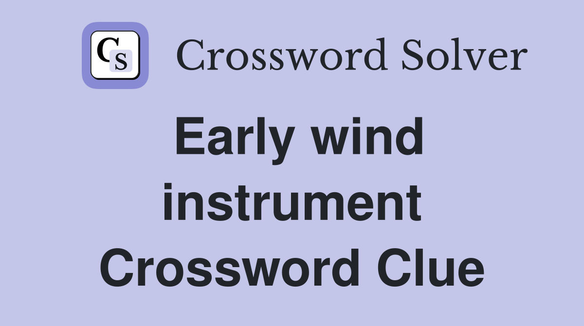 Early wind instrument Crossword Clue