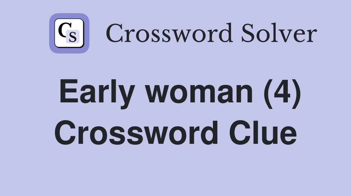 Early woman (4) Crossword Clue