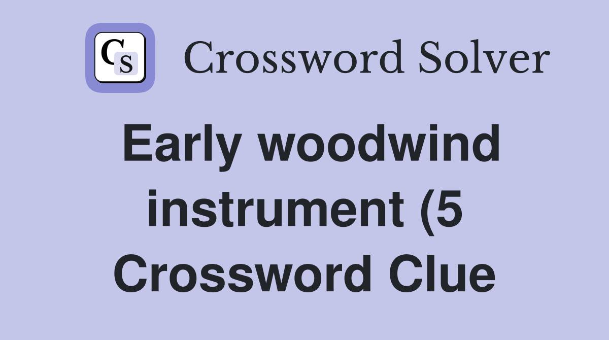 Early woodwind instrument (5) Crossword Clue Answers Crossword Solver Early woodwind instrument (5) Crossword Clue Answers Crossword Solver