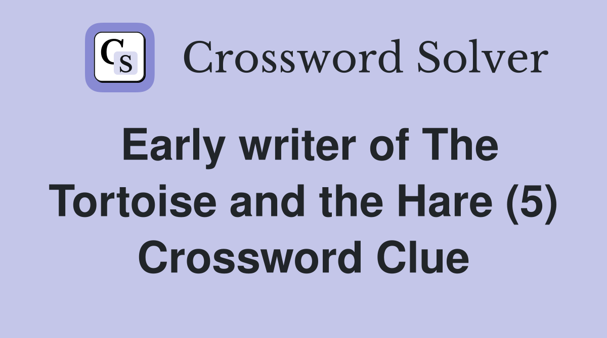 Early writer of The Tortoise and the Hare (5) Crossword Clue
