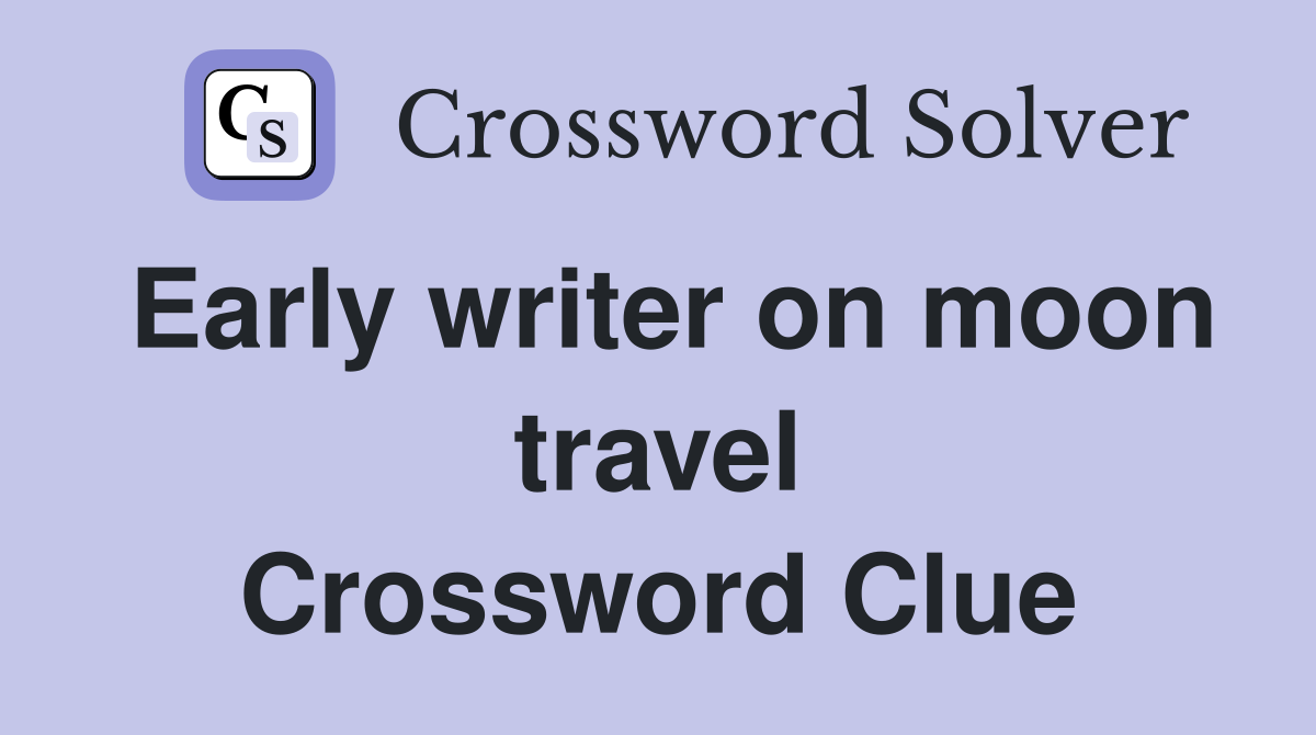 Early writer on moon travel Crossword Clue