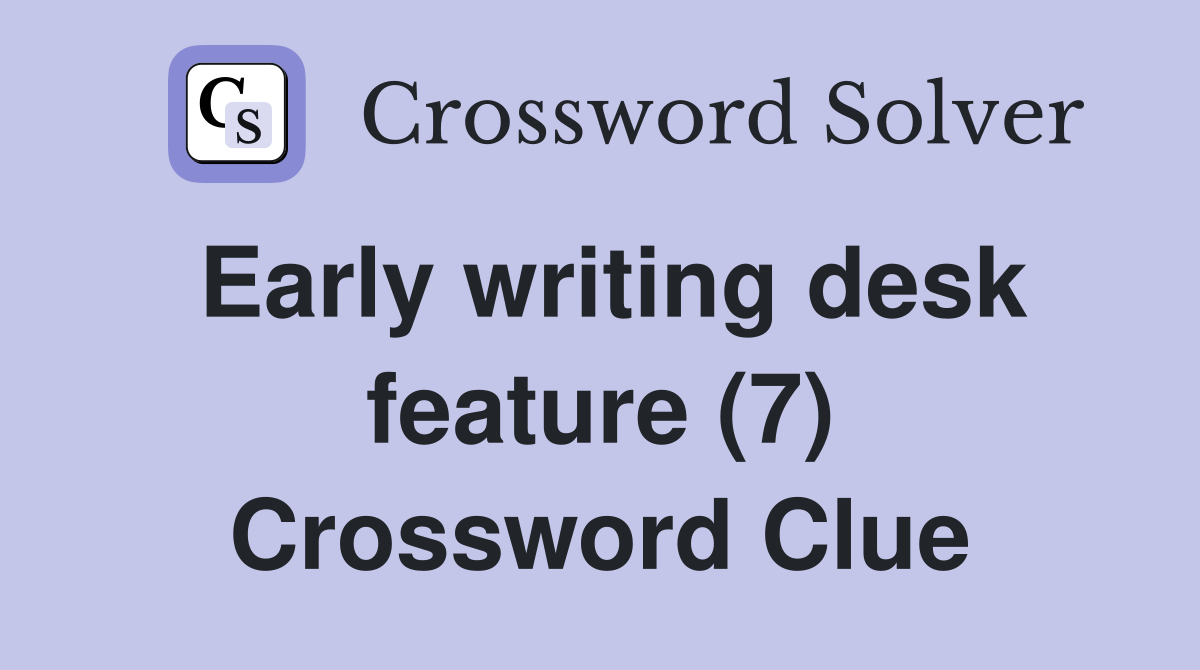 Early writing desk feature (7) Crossword Clue