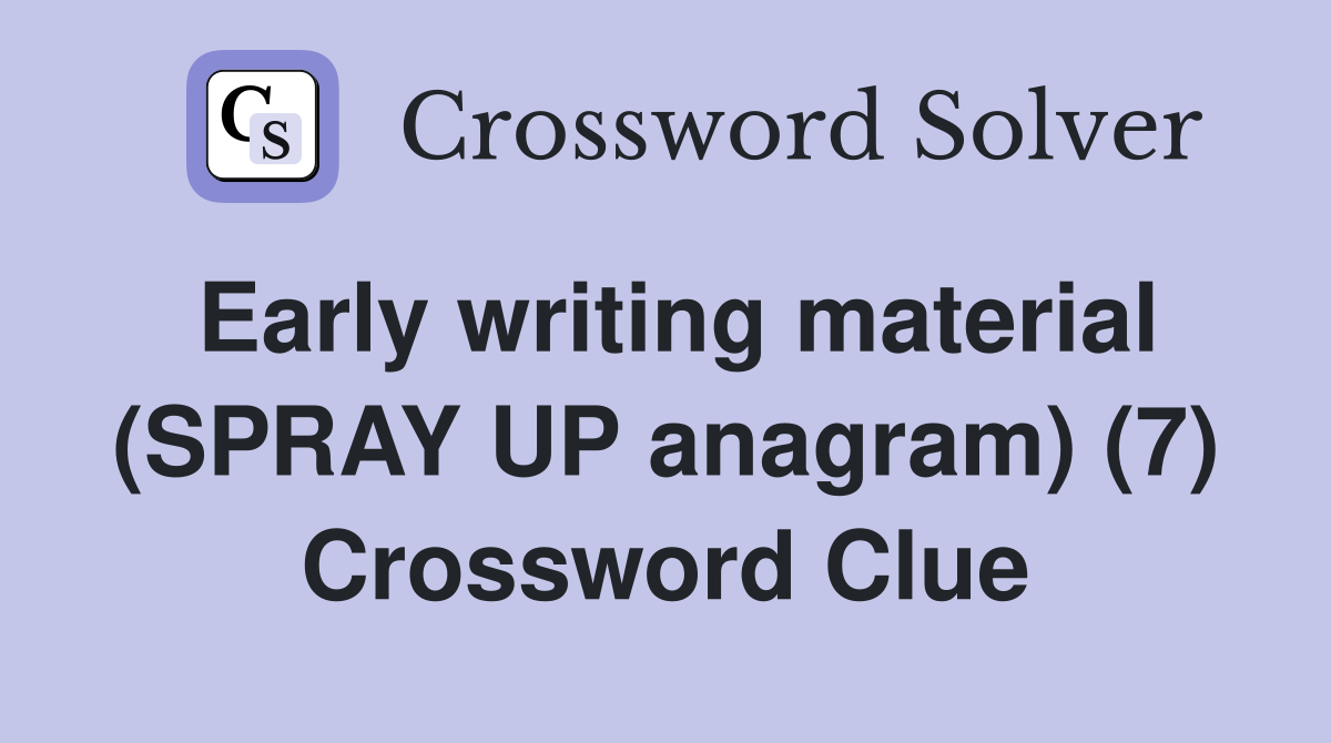 Early writing material (SPRAY UP anagram) (7) Crossword Clue