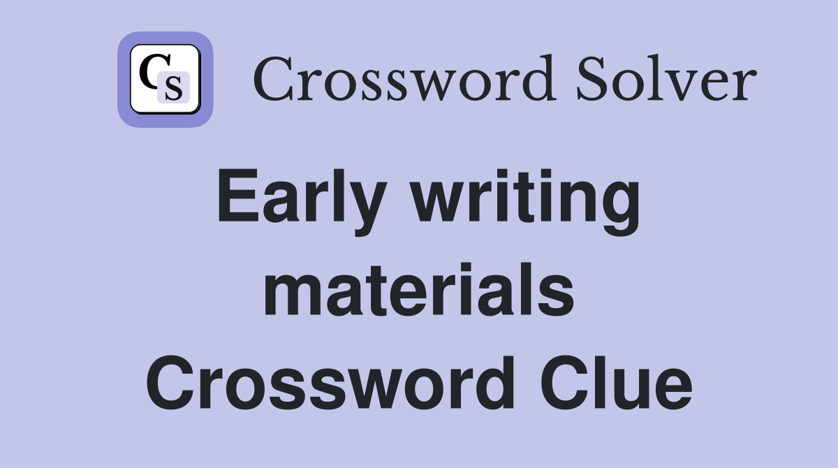 Early writing materials Crossword Clue
