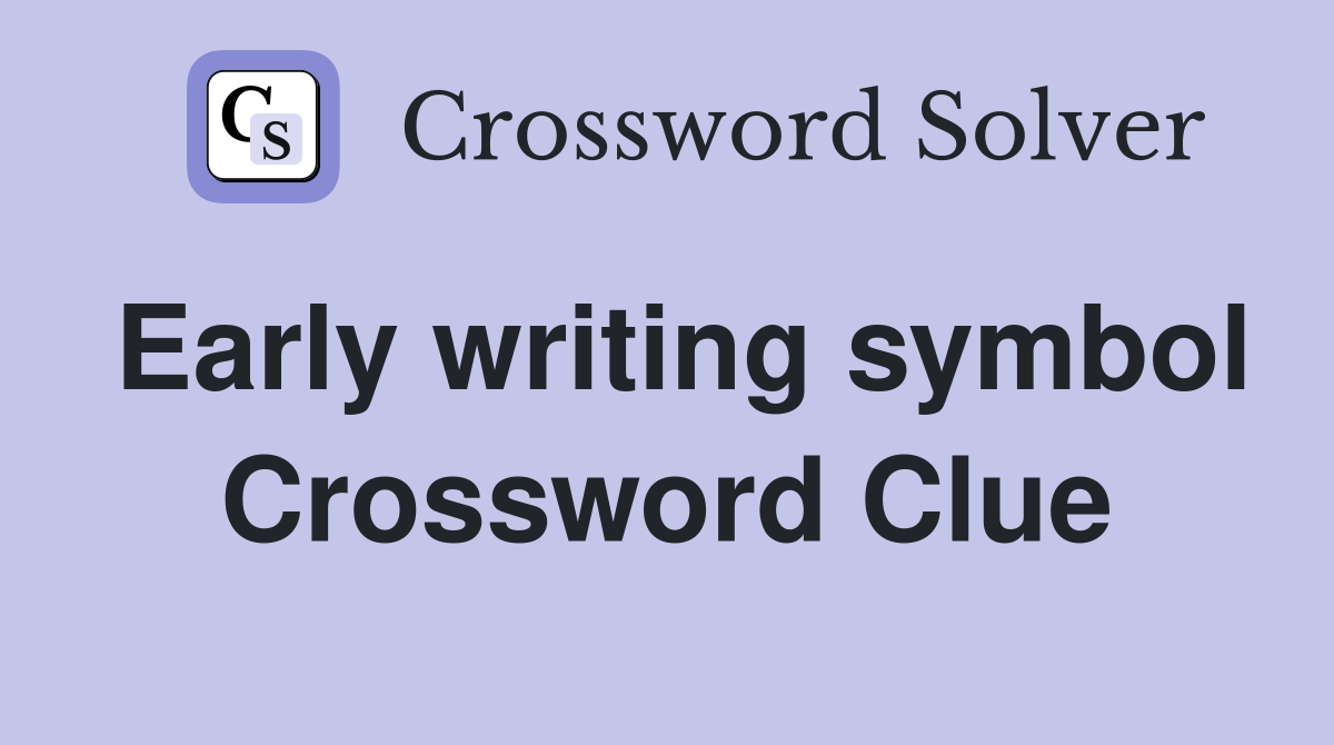 Early writing symbol Crossword Clue