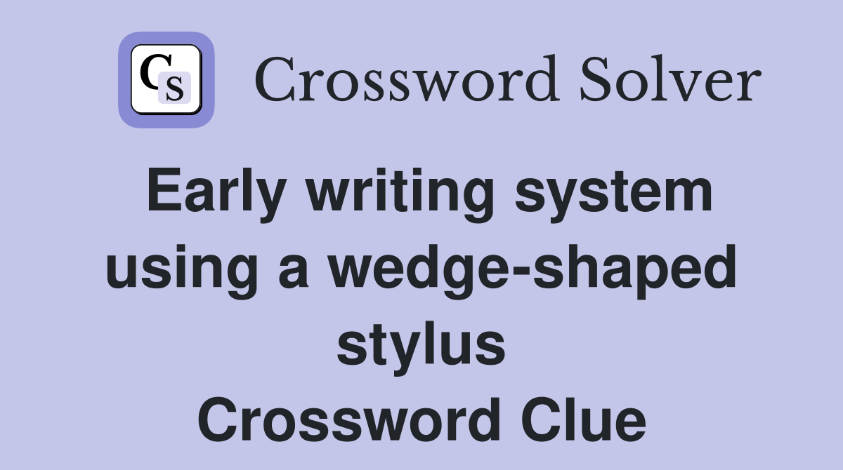 Early writing system using a wedge-shaped stylus Crossword Clue