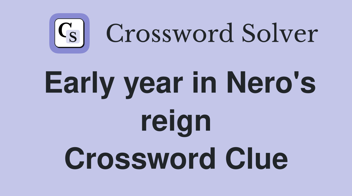Early year in Nero's reign Crossword Clue