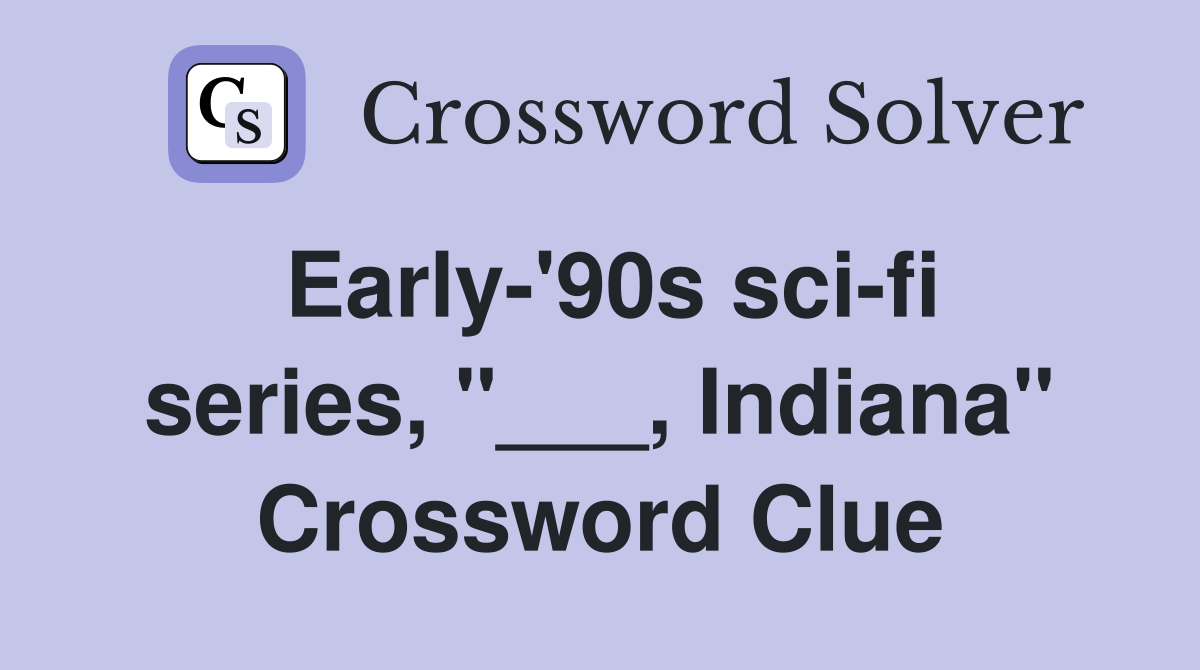 Early-'90s sci-fi series, "___, Indiana" Crossword Clue