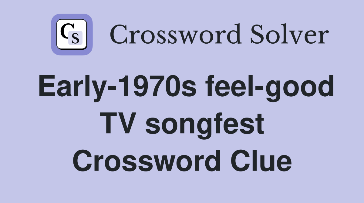 Early-1970s feel-good TV songfest Crossword Clue