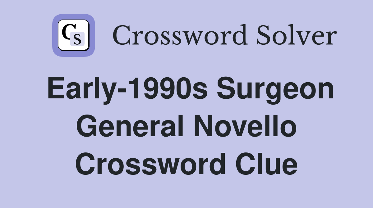 Early-1990s Surgeon General Novello Crossword Clue
