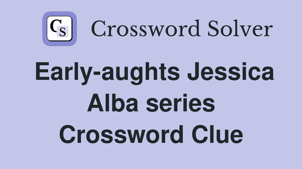 Early-aughts Jessica Alba series Crossword Clue