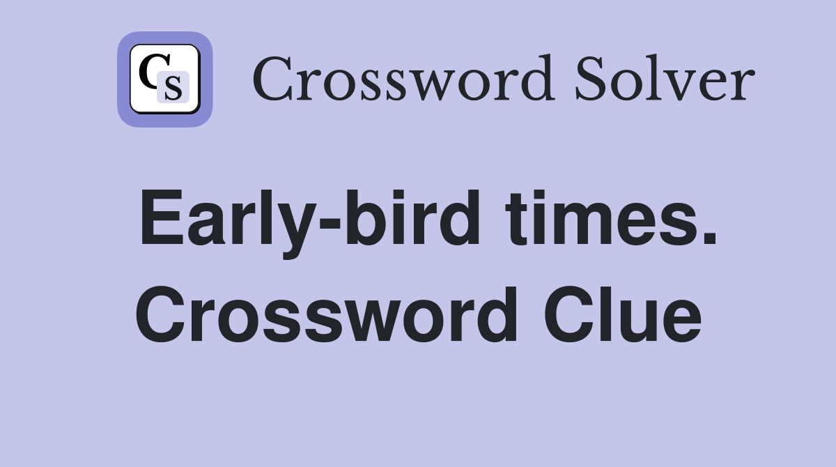 Early-bird times. Crossword Clue