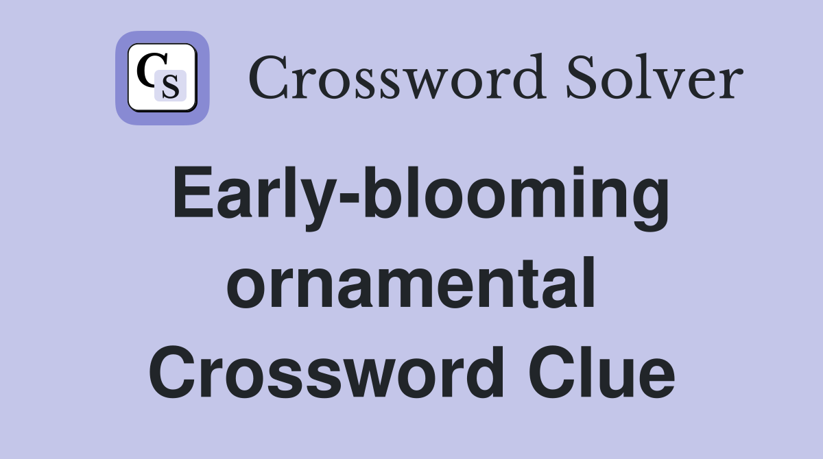 Early-blooming ornamental Crossword Clue