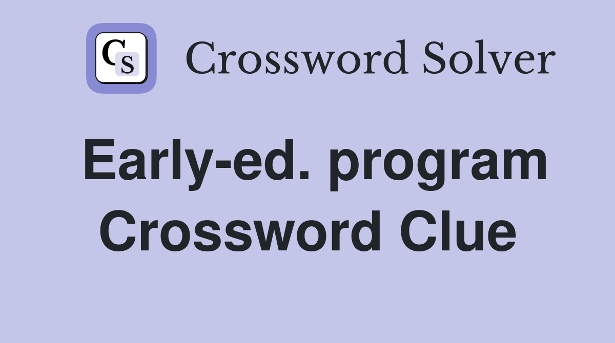 Early-ed. program Crossword Clue