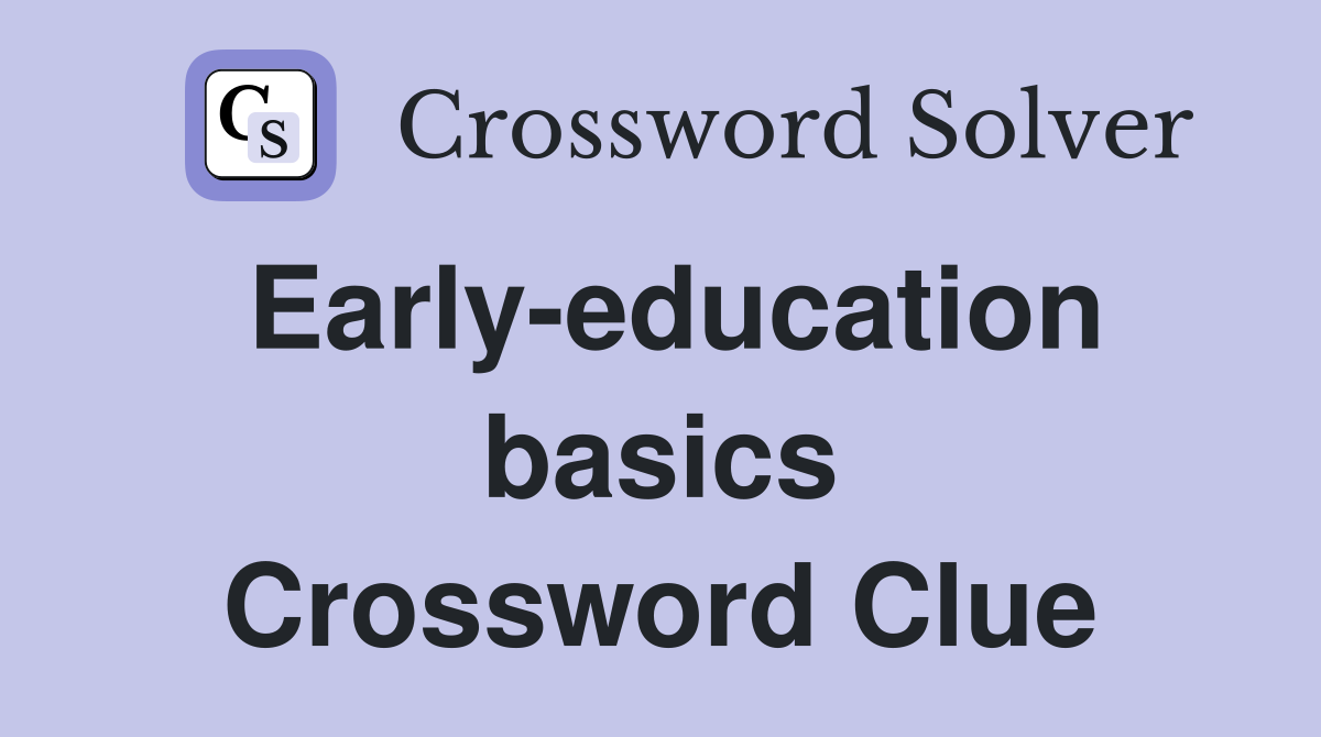 Early-education basics Crossword Clue