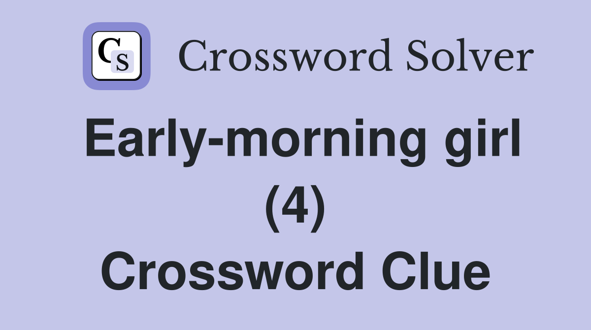Early-morning girl (4) Crossword Clue