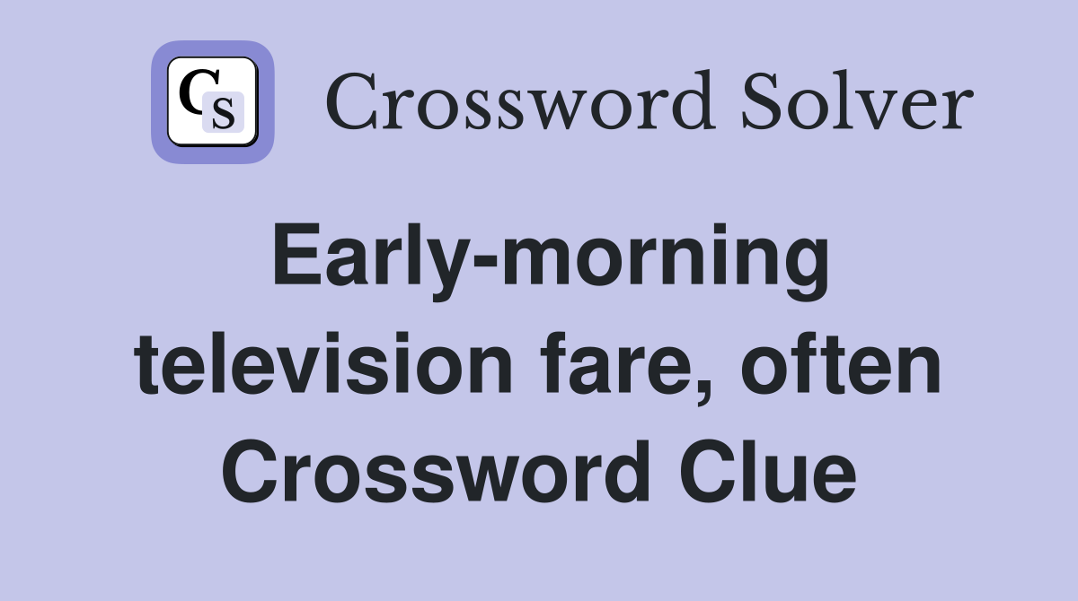 Early-morning television fare, often Crossword Clue