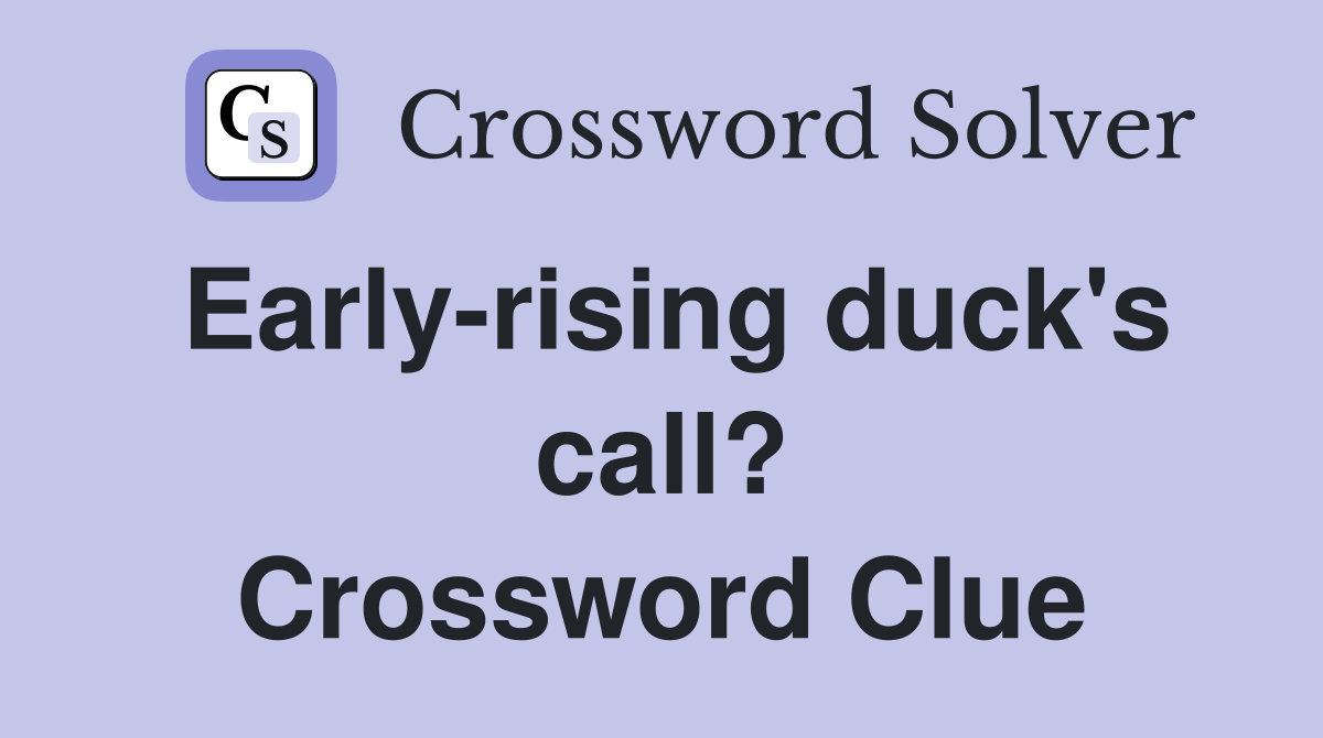 Early-rising duck's call? Crossword Clue