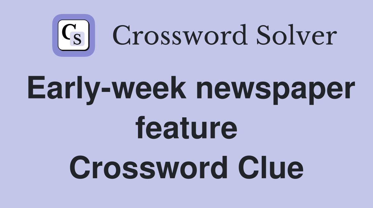 Early-week newspaper feature Crossword Clue