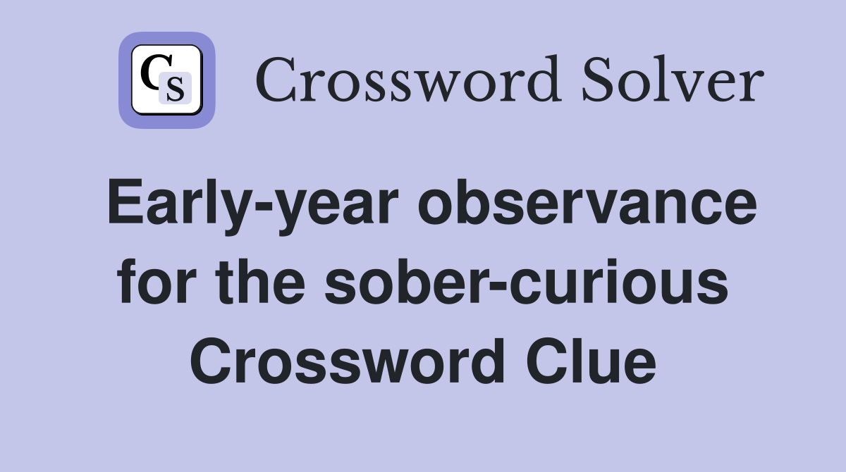 Early-year observance for the sober-curious Crossword Clue