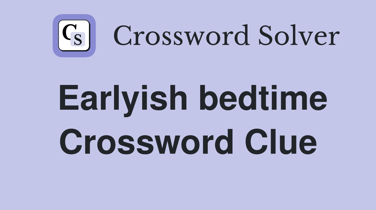Earlyish bedtime Crossword Clue