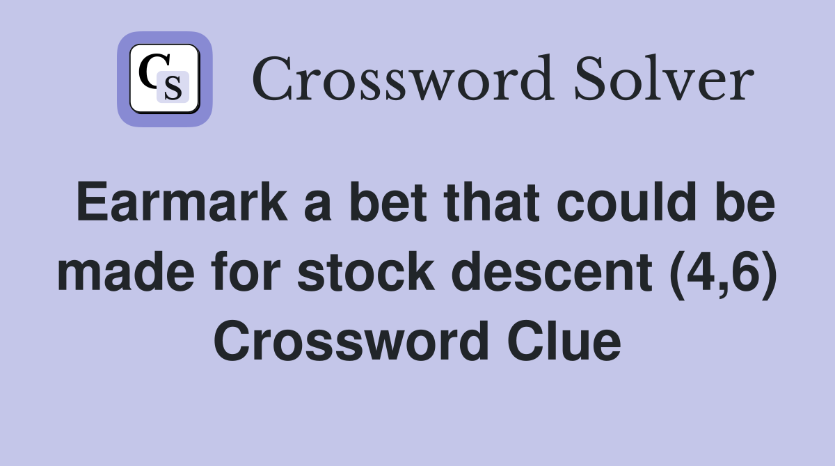 Earmark a bet that could be made for stock descent (4,6) Crossword Clue