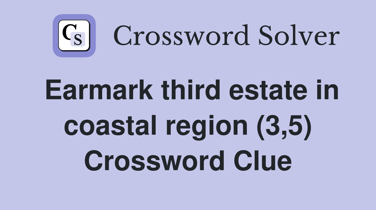 Earmark third estate in coastal region (3,5) Crossword Clue