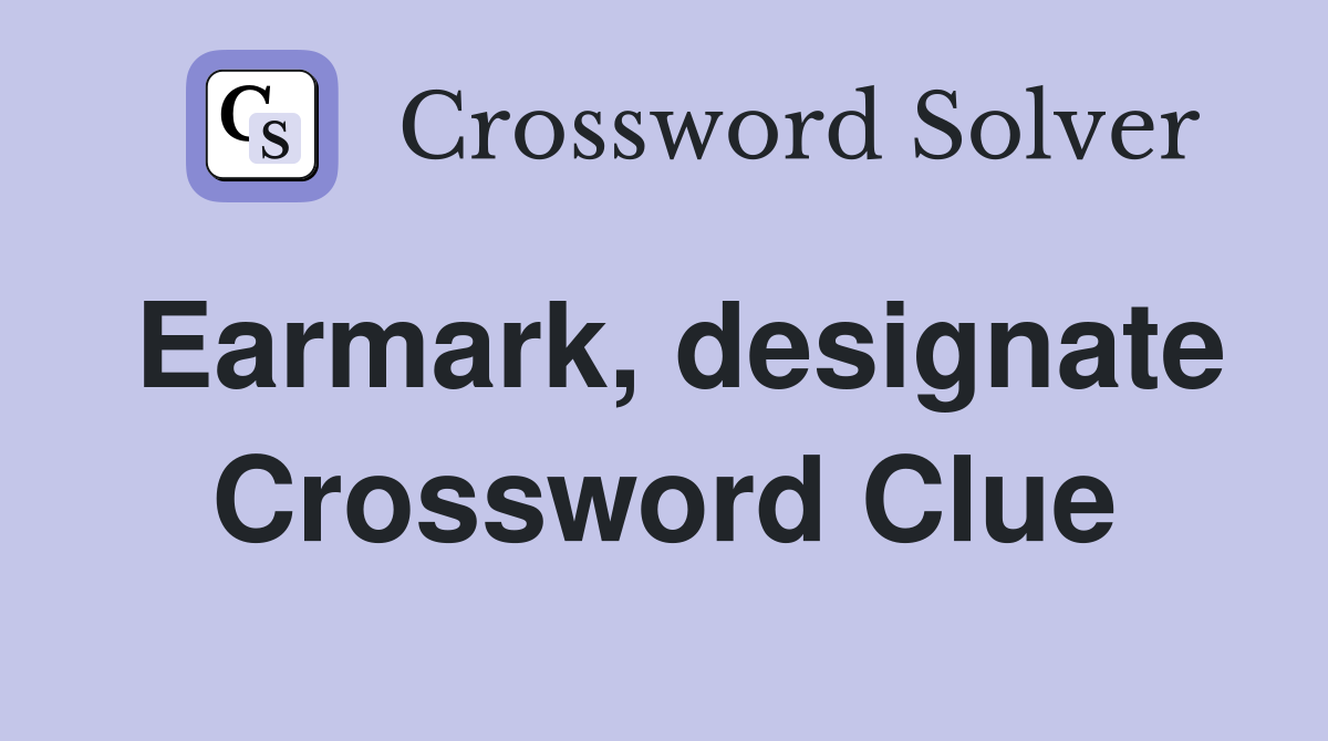 Earmark, designate Crossword Clue