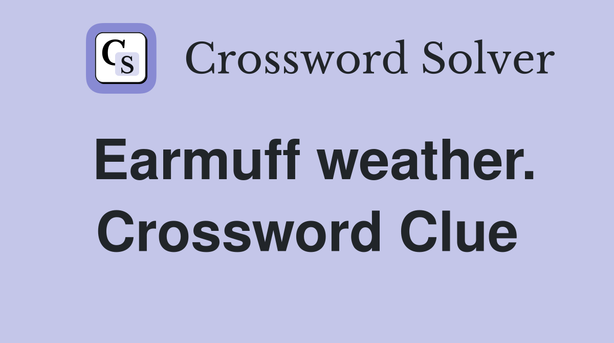 Earmuff weather. Crossword Clue