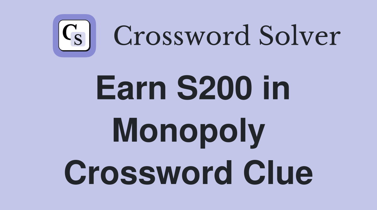 Earn S200 in Monopoly Crossword Clue