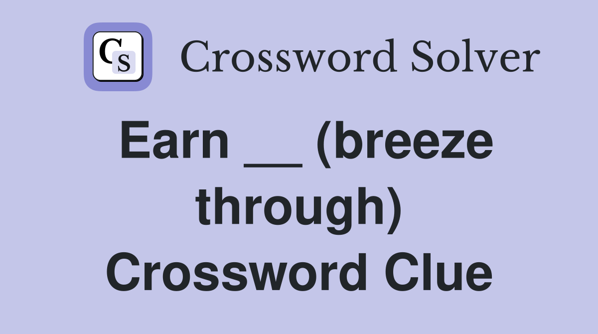 Earn __ (breeze through) Crossword Clue