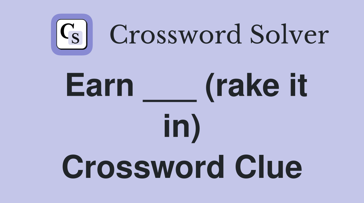 Earn ___ (rake it in) Crossword Clue