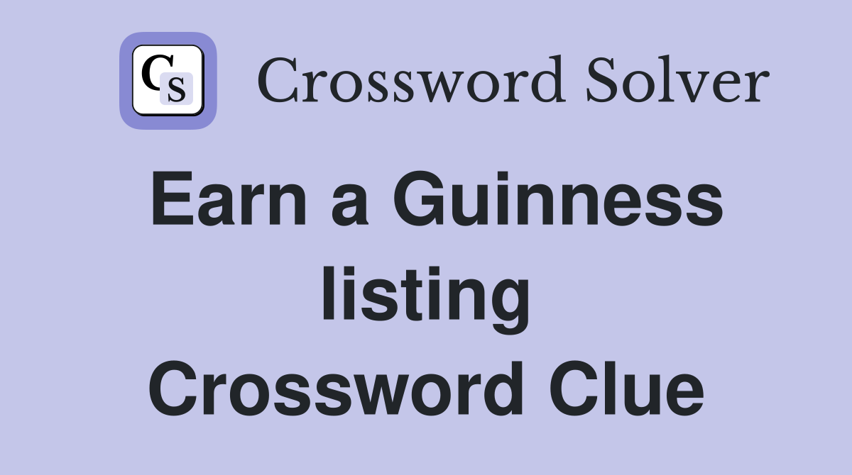 Earn a Guinness listing Crossword Clue