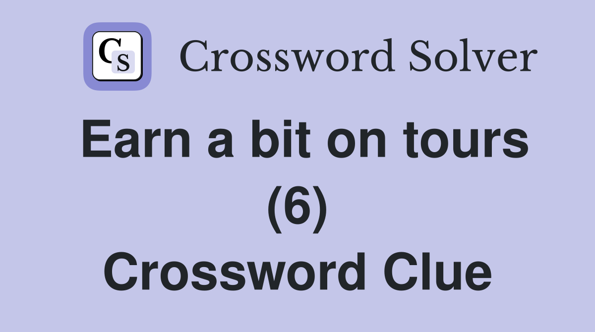 Earn a bit on tours (6) Crossword Clue