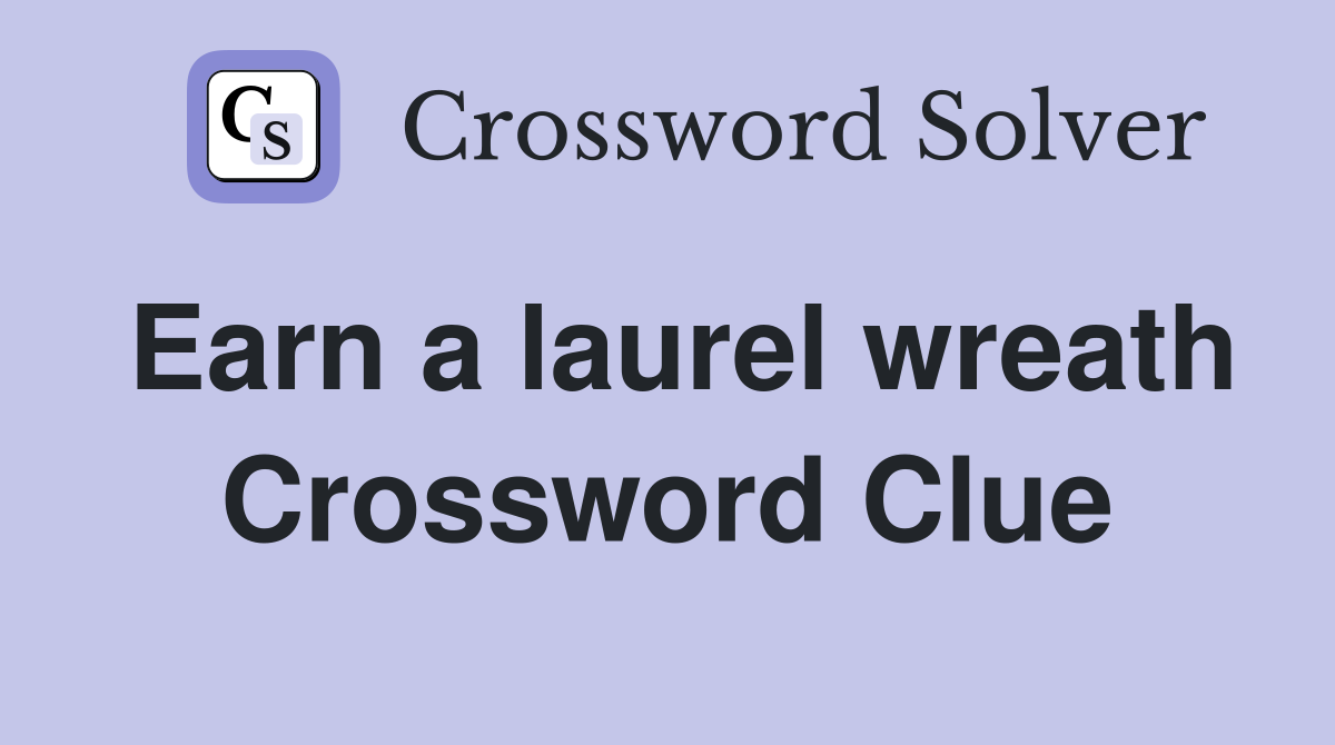 Earn a laurel wreath Crossword Clue