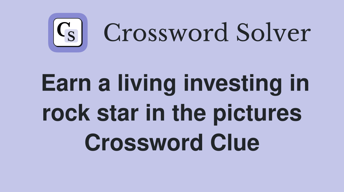 Earn a living investing in rock star in the pictures Crossword Clue