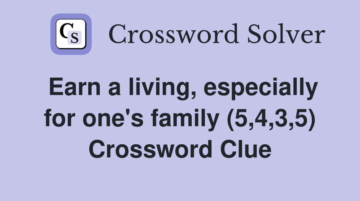 Earn a living, especially for one's family (5,4,3,5) Crossword Clue