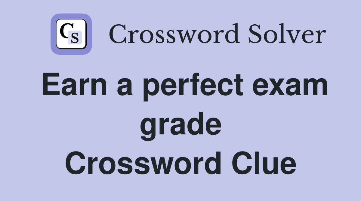 Earn a perfect exam grade Crossword Clue