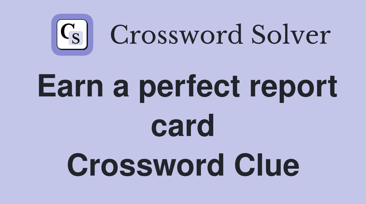 Earn a perfect report card Crossword Clue