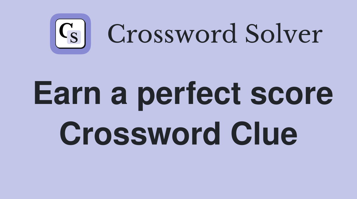 Earn a perfect score Crossword Clue