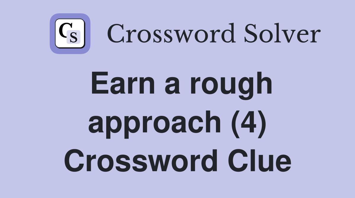 Earn a rough approach (4) Crossword Clue